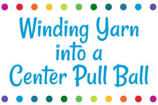 Winding Yarn into a Center Pull Ball