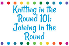 Knitting in the Round 101: Joining in the Round