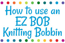 How to use an EZ BOB Knitting Bobbin