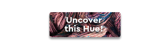 CTA: Uncover this Hue