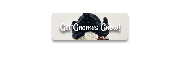 CTA: Get Gnomes Gnow!