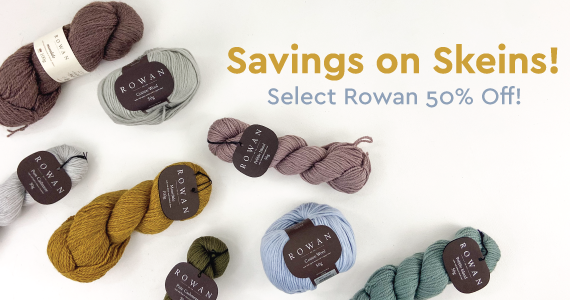 Savings ong Skeins! Select Rowan 50% Off! text on white background with various skeins of colorful yarn