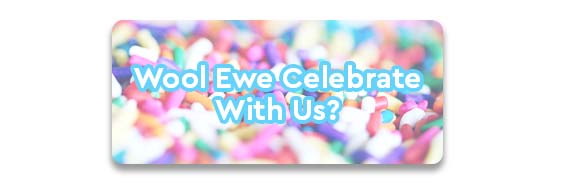 CTA: Wool Ewe Celebrate With Us?