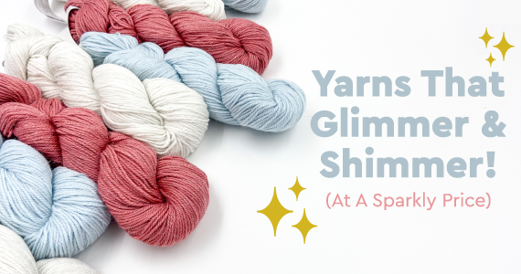 Yarns That Glimmer & Shimmer! (At A Sparkly Price)