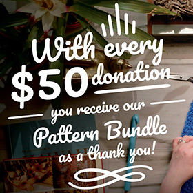 With every $50 donation you receive our Pattern Bundle as a thank you!