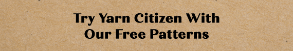 Try Yarn Citizen With Our Free Patterns