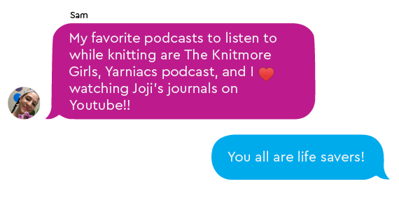 Sam recommends The Knitmore Girls, a podcast made by and for fiberworks creators