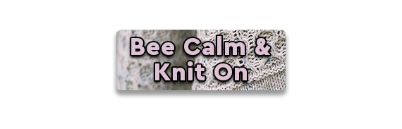 CTA: Bee Calm and Knit On!