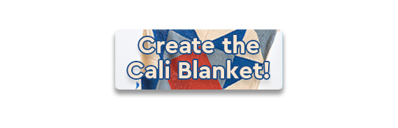 CTA: Create the Cali Blanket!