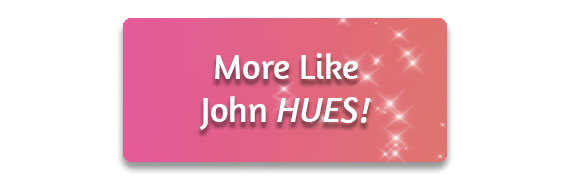 CTA: More Like John Hues!