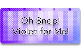 CTA 2: Oh Snap! Violet for Me!