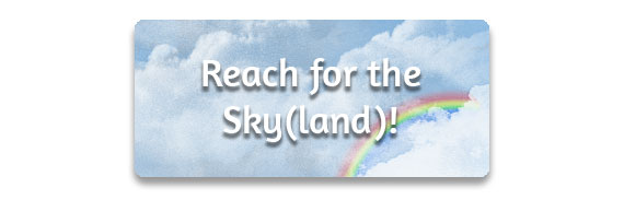CTA: Reach for the Sky(land)!