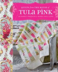 Quilts from the House of Tula Pink book