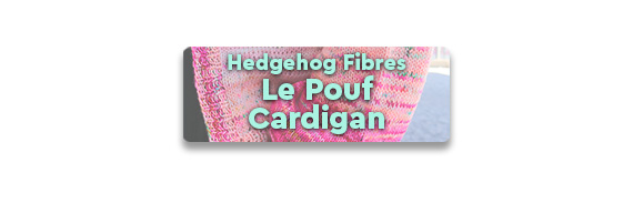 CTA: Hedgehog Fibres Le Pouf Cardigan