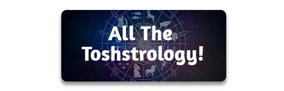 CTA: All of the Toshstrology!