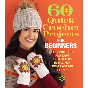 60 Quick Crochets - 60 Quick Crochet Projects for Beginners by Cascade