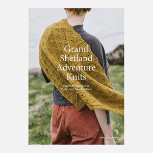 Laine Magazine Gudrun Johnston and Mary Jane Mucklestone Books - Grand Shetland Adventure Knits (Pre-Order, Ships October)