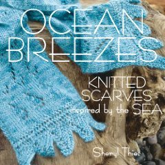 Ocean Breezes - Ocean Breezes: Knitted Scarves Inspired by the Sea
