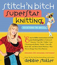 Stitch 'N Bitch: The Knitter's Handbook - Stitch 'N Bitch Superstar Knitting