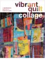Bethan Ash Vibrant Quilt Collage: A Spontaneous Approach to Fused Art Quilts - Vibrant Quilt Collage: A Spontaneous Approach to Fused Art Quilts Books photo
