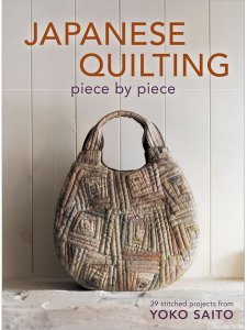 Japanese Quilting Piece by Piece: 29 Stitched Projects from Yoko Saito