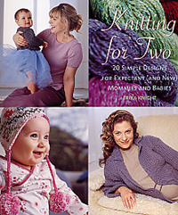 Simple Knit and More - Knitting For Two - 20 Simple Designs for Expectant (and new) Mommies and Babies (Discontinued)