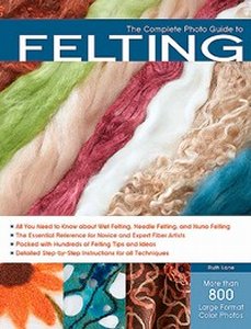 The Complete Photo Guide to Felting