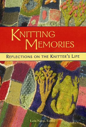 Knitting Memories - Reflections on the Knitter's Life