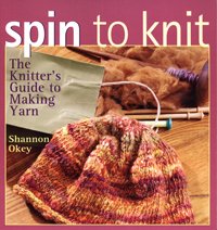 Spin to Knit - the Knitter's Guide to Making Yarn