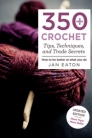 Jan Eaton 350+ Crochet Tips, Techniques, and Trade Secrets - 350+ Crochet Tips, Techniques, and Trade Secrets Books photo