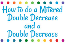 How to do a Mitered Double Decrease and a Double Decrease