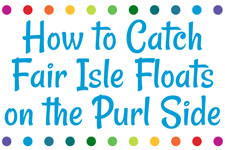 How to Catch Fair Isle Floats on the Purl Side
