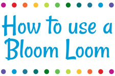 How to use a Bloom Loom