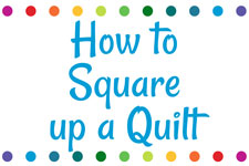 Sewing Instructional: How to Square up a Quilt