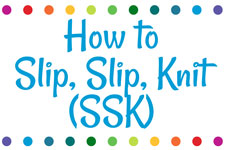 Knitting Instructional: How to Slip, Slip, Knit (SSK)