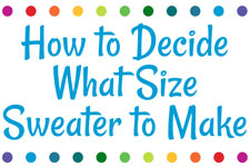 Knitting Instructional: How to Decide What Size Sweater to Make