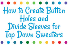 How to Create Button Holes and Divide Sleeves for Top Down Sweaters