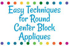Easy Techniques for Round Center Block Appliques