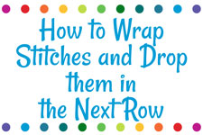 How to Wrap Stitches and Drop them in the Next Row