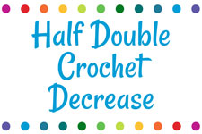 Half Double Crochet Decrease