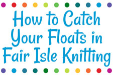 How to Catch your Floats in Fair Isle Knitting