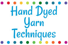 Hand Dyed Yarn Techniques
