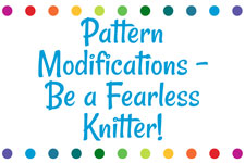 Pattern Modifications - Be a Fearless Knitter!